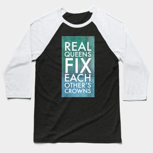 Real Queens Fix Each Other's Crowns Baseball T-Shirt